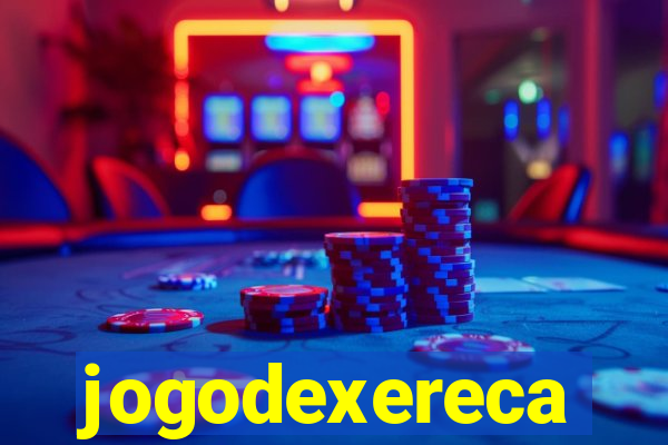 jogodexereca