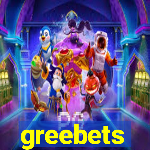 greebets