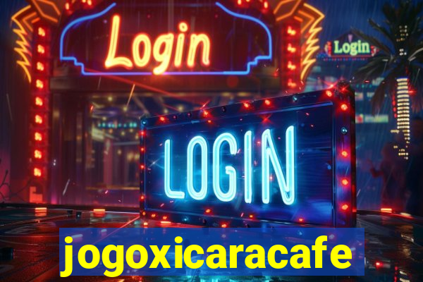 jogoxicaracafe