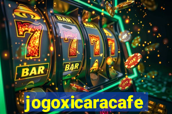 jogoxicaracafe