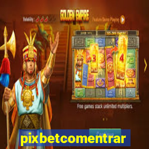 pixbetcomentrar