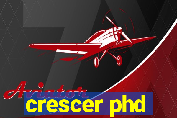 crescer phd