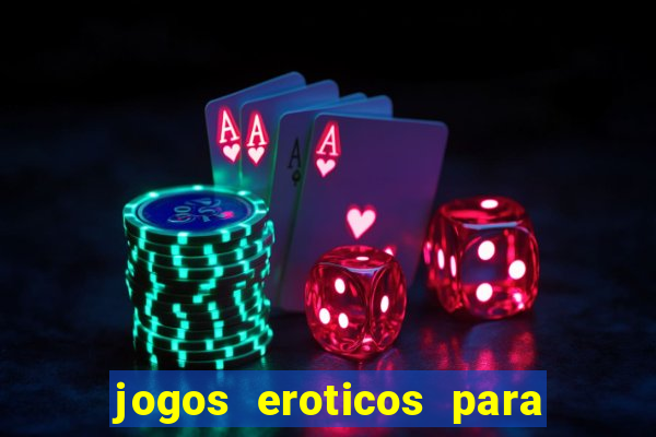 jogos eroticos para maiores de 18 anos