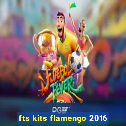 fts kits flamengo 2016