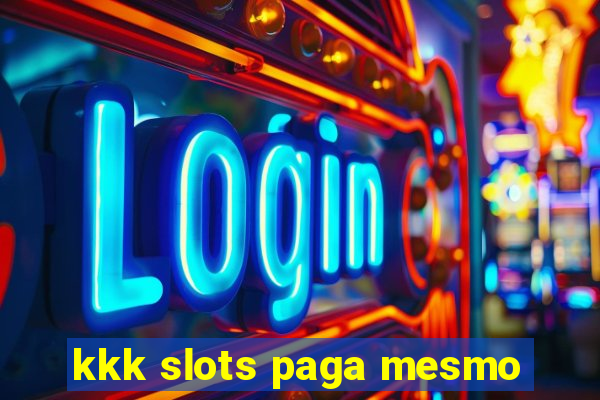 kkk slots paga mesmo