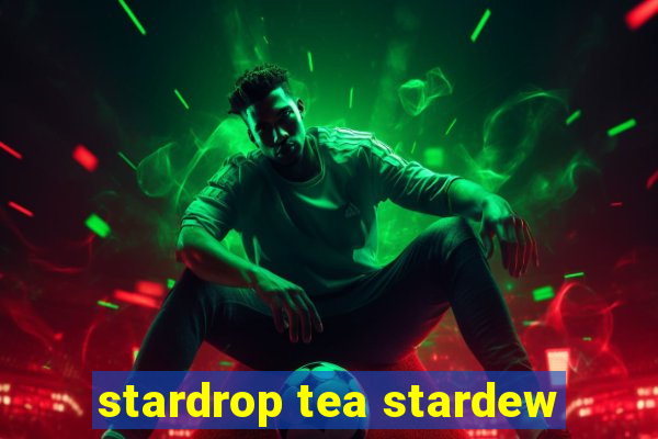 stardrop tea stardew