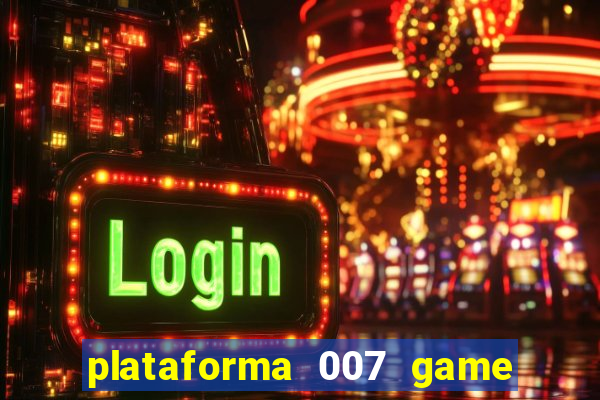 plataforma 007 game é confiável