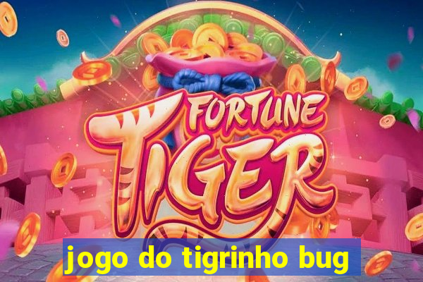 jogo do tigrinho bug