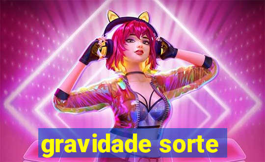 gravidade sorte