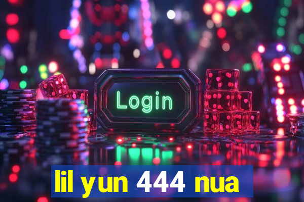 lil yun 444 nua