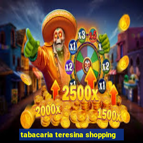 tabacaria teresina shopping