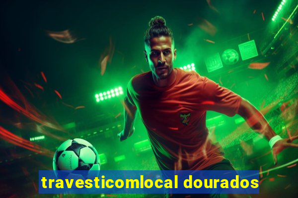 travesticomlocal dourados