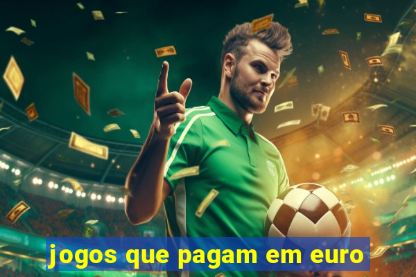 jogos que pagam em euro