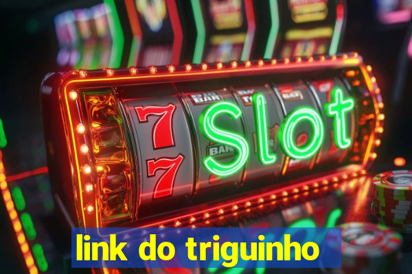 link do triguinho