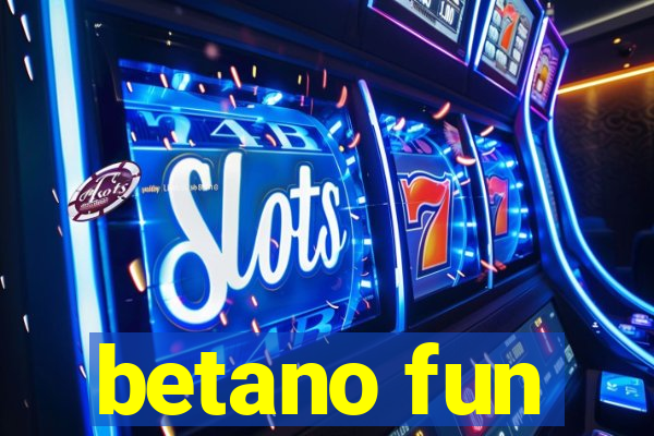 betano fun