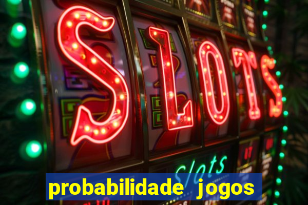 probabilidade jogos de hoje