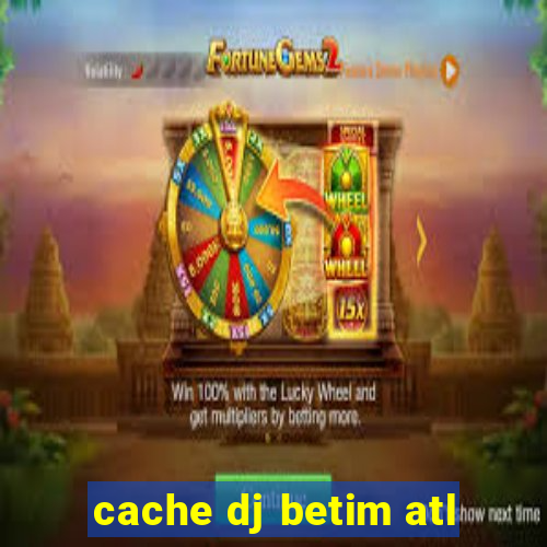 cache dj betim atl