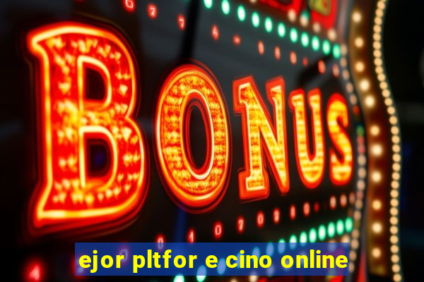 ejor pltfor e cino online