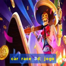 car race 3d: jogo de carros