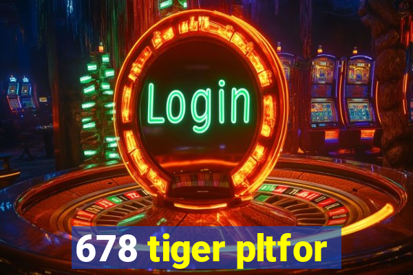 678 tiger pltfor