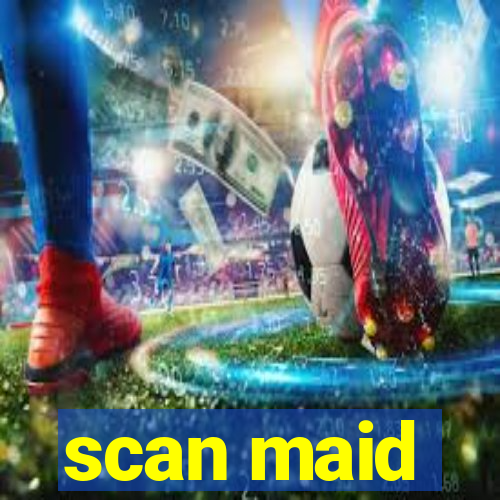 scan maid