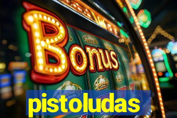 pistoludas