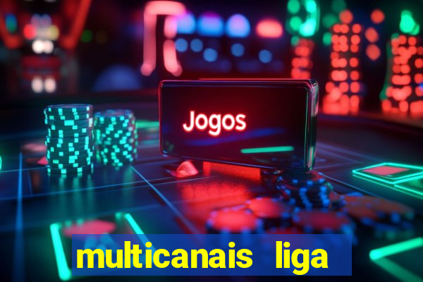 multicanais liga dos campees