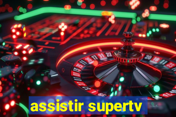 assistir supertv