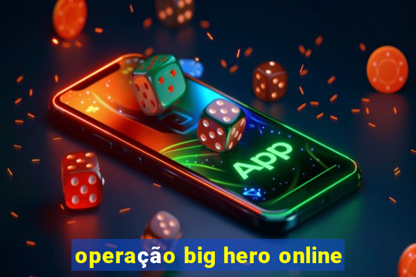 operação big hero online