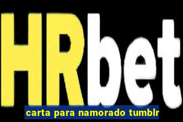 carta para namorado tumblr