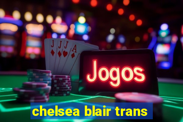 chelsea blair trans