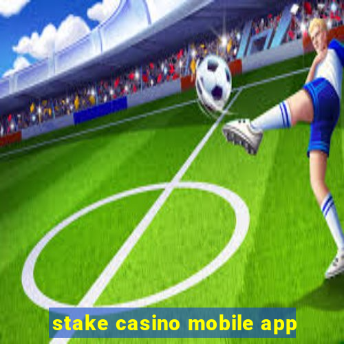 stake casino mobile app