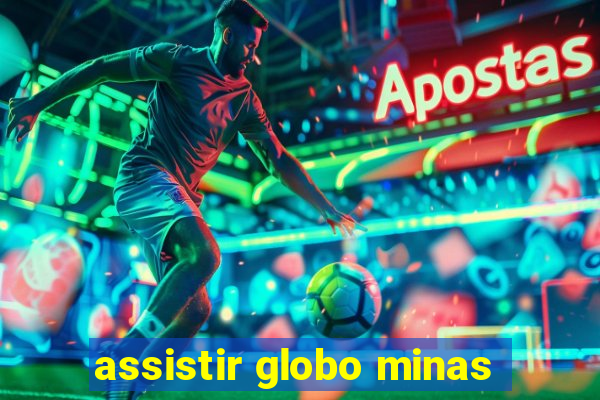 assistir globo minas