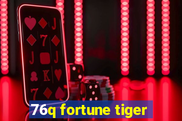 76q fortune tiger