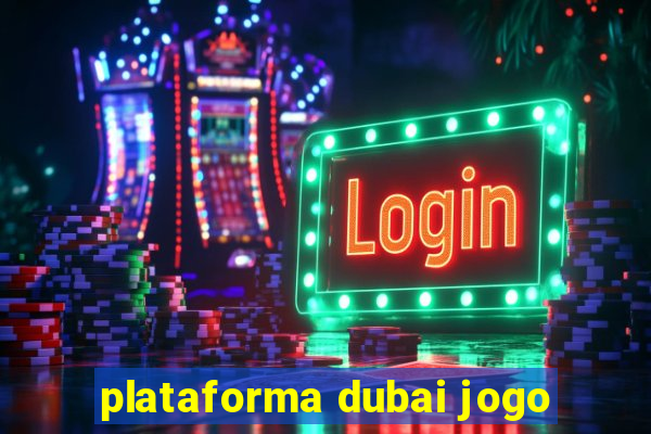 plataforma dubai jogo