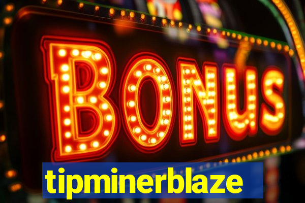 tipminerblaze