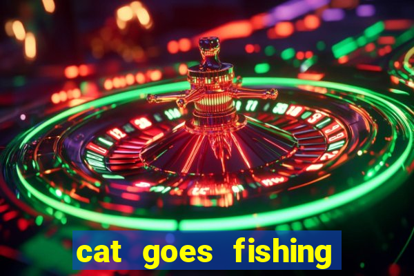 cat goes fishing free download