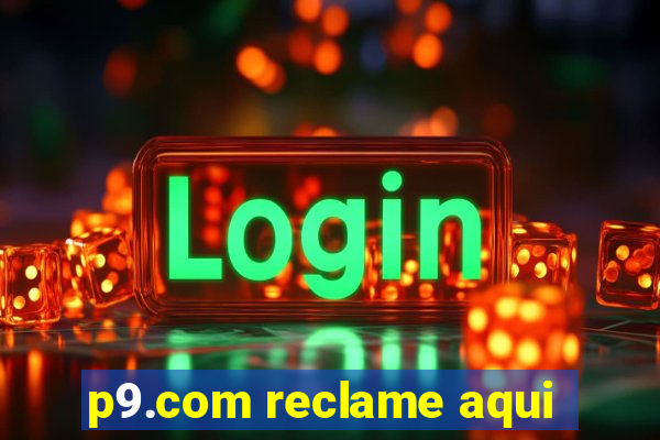 p9.com reclame aqui