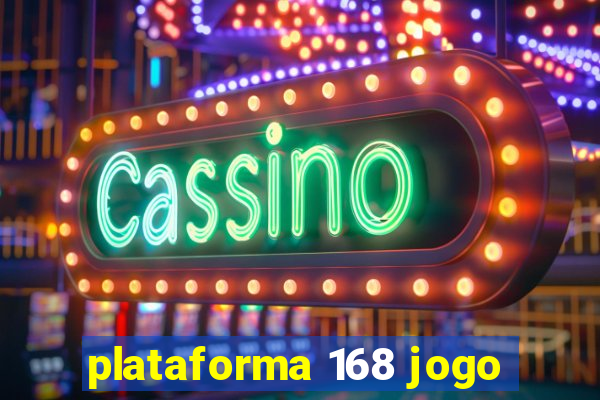 plataforma 168 jogo