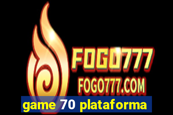 game 70 plataforma