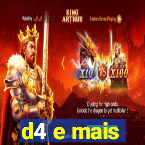 d4 e mais