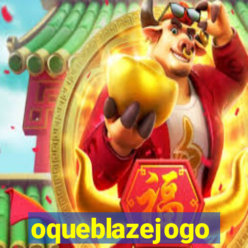 oqueblazejogo